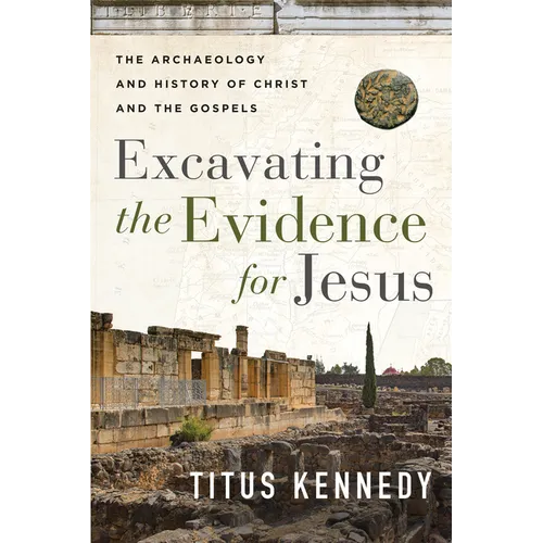 Excavating the Evidence for Jesus: The Archaeology and History of Christ and the Gospels - Paperback