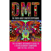 Dmt: The Truth About Dimethyltryptamine: The Ultimate Beginner's Guide To A Revolutionary Compound And Its Full Effects - Paperback