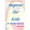 Improv For Kids: 24 Wacky Games - Paperback