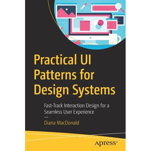 Practical Ui Patterns for Design Systems: Fast-Track Interaction Design for a Seamless User Experience - Paperback