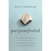 Purposefooled: Why Chasing Your Dreams, Finding Your Calling, and Reaching for Greatness Will Never Be Enough - Paperback
