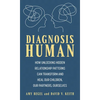 Diagnosis Human: How Unlocking Hidden Relationship Patterns Can Transform and Heal Our Children, Our Partners, Ourselves - Hardcover