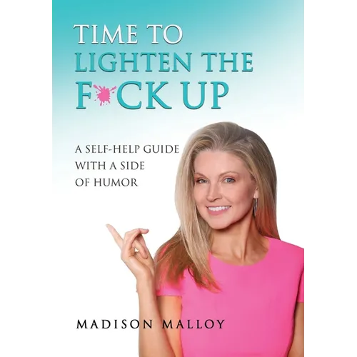 Time to Lighten the F*ck Up: A Self-Help Guide With A Side Of Humor - Paperback