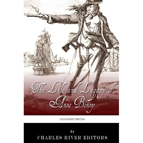 Legendary Pirates: The Life and Legacy of Anne Bonny - Paperback