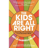 The Kids Are All Right: Parenting with Confidence in an Uncertain World - Paperback