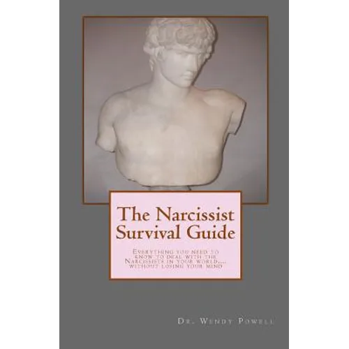 The Narcissist Survival Guide: Everything you need to know to deal with the Narcissists in your world, ...without losing your mind - Paperback