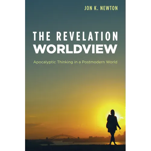 The Revelation Worldview: Apocalyptic Thinking in a Postmodern World - Paperback