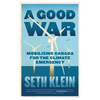 A Good War: Mobilizing Canada for the Climate Emergency - Paperback