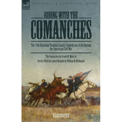 Riding with the Comanches: The 35th Battalion Virginia Cavalry, Confederate Army During the American Civil War - Paperback