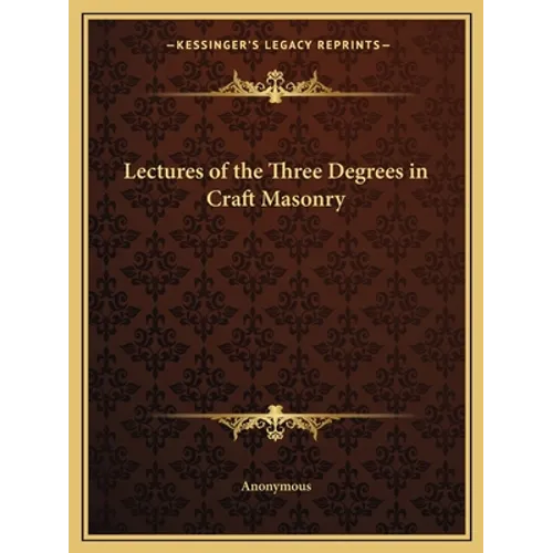 Lectures of the Three Degrees in Craft Masonry - Paperback