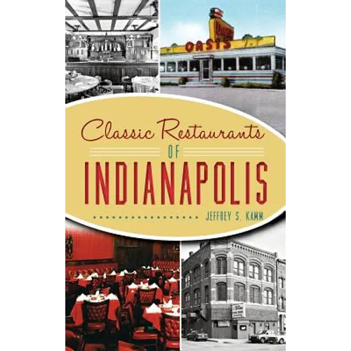 Classic Restaurants of Indianapolis - Hardcover