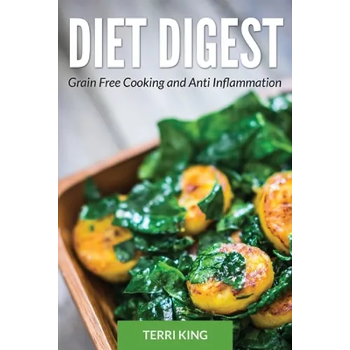 Diet Digest: Grain Free Cooking and Anti Inflammation - Paperback