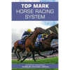 Top Mark Horse Racing System: Written by Professional Gambler Anthony Gibson - Paperback