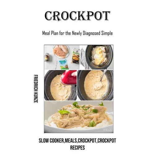 Crockpot: Meal Plan for the Newly Diagnosed Simple (Slow Cooker, meals, crockpot, crockpot Recipes) - Paperback