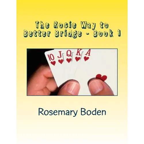 The Rosie Way to Better Bridge: Book 1 Bridge for Absolute Beginners - Paperback