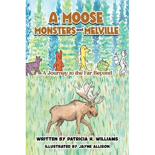 A Moose, Monsters and Melville: A Journey to the Far Beyond - Hardcover