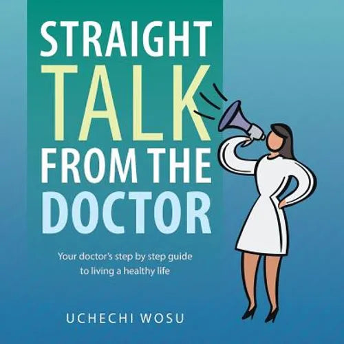 Straight Talk From the Doctor: Your doctor's step by step guide to living a healthy life - Paperback