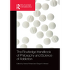 The Routledge Handbook of Philosophy and Science of Addiction - Paperback