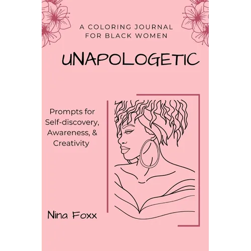 unapologetic: A coloring journal for Black women with prompts for self-discovery, awareness and creativity - Paperback