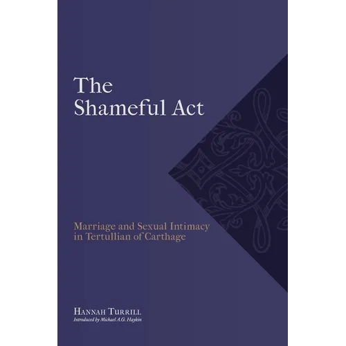"The Shameful Act": Marriage and Sexual Intimacy in Tertullian of Carthage - Paperback