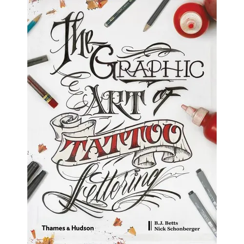 Graphic Art of Tattoo Lettering: A Visual Guide to Contemporary Styles and Designs - Hardcover