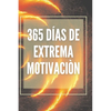 365 Días de Extrema Motivación: Poderoso libro de motivacion que cambiara tu vida al EXITO Y ABUNDANCIA! - Paperback