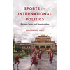 Sports in International Politics: Between Power and Peacebuilding - Hardcover