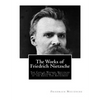 The Works of Friedrich Nietzsche: The Case of Wagner. Nietzsche Contra Wagner. The Twilight of the Idols. The Antichrist - Paperback