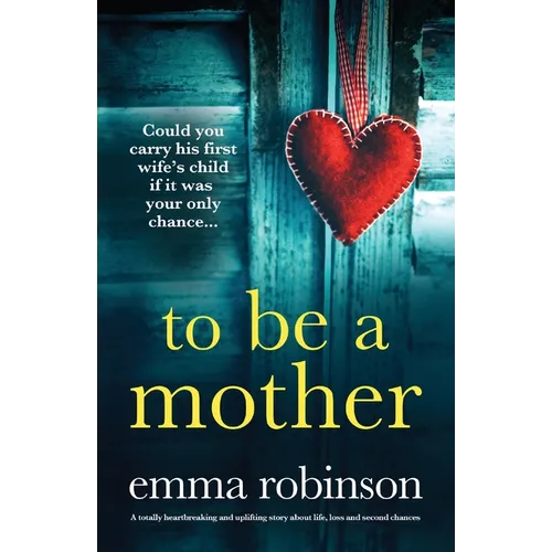 To Be a Mother: A totally heartbreaking and uplifting story about life, loss and second chances - Paperback