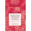 Postcolonial Portuguese Migration to Angola: Migrants or Masters? - Hardcover
