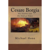Cesare Borgia: His Violent Life His Violent Times - Paperback
