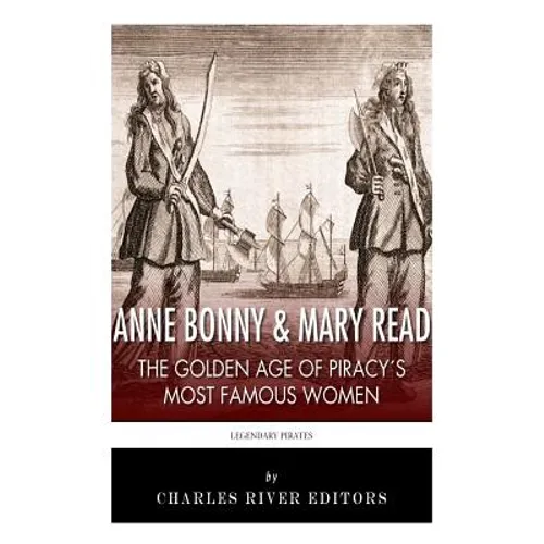 Anne Bonny & Mary Read: The Golden Age of Piracy's Most Famous Women - Paperback