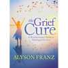 The Grief Cure: A Revolutionary Guide to Healing from Loss - Paperback