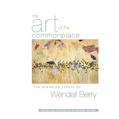 The Art of the Commonplace: The Agrarian Essays of Wendell Berry - Paperback