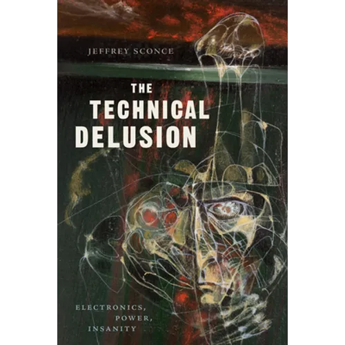 The Technical Delusion: Electronics, Power, Insanity - Paperback