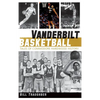 Vanderbilt Basketball: Tales of Commodore Hardwood History - Hardcover
