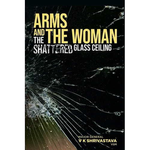 Arms and the Woman: The Shattered Glass Ceiling - Paperback