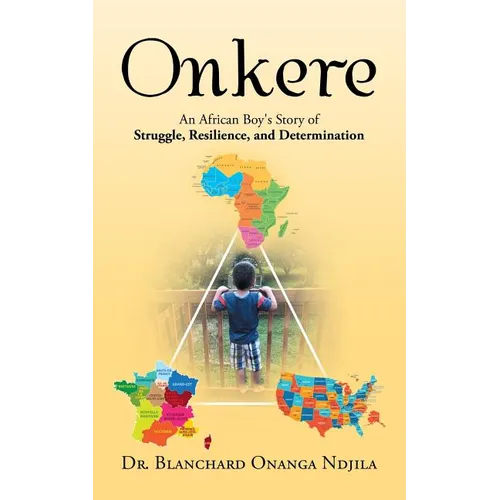 Onkere: An African Boy's Story of Struggle, Resilience, and Determination - Paperback