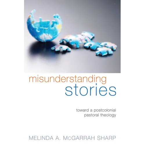 Misunderstanding Stories: Toward a Postcolonial Pastoral Theology - Paperback