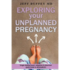 Exploring Your Unplanned Pregnancy: Single Motherhood, Adoption, and Abortion Questions and Resources - Paperback