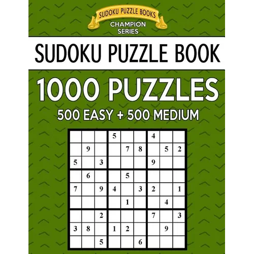Sudoku Puzzle Book, 1,000 Puzzles, 500 EASY and 500 MEDIUM: Improve Your Game With This Two Level BARGAIN SIZE Book - Paperback