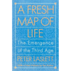 A Fresh Map of Life: The Emergence of the Third Age - Paperback