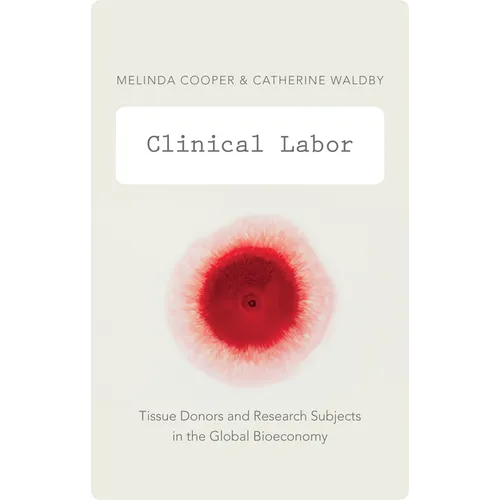 Clinical Labor: Tissue Donors and Research Subjects in the Global Bioeconomy - Paperback