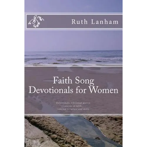 Faith Song Devotionals for Women: Devotionals, Christian Poems, Stories of Faith, Selected Scripture - Paperback