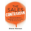 The Sales Contrarian: Opening the Minds of Salespeople and Sales Leaders for the Greater Good - Paperback