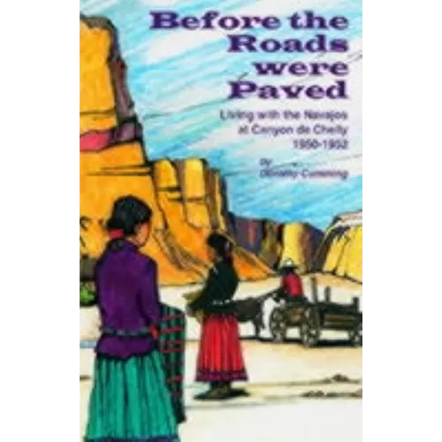 Before the Roads Were Paved: Living with the Navajos at Canyon De Chelly (1950-1952) - Paperback