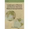 Landscapes of Korean and Korean American Biblical Interpretation - Paperback