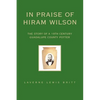 In Praise of Hiram Wilson: The Story of a 19th Century Guadalupe County Potter - Paperback