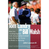 Tom Landry And Bill Walsh: How two coaching legends took championship football from the Packer Sweep to Brady vs. Manning - Paperback