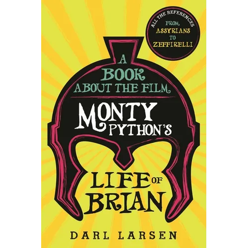 A Book about the Film Monty Python's Life of Brian: All the References from Assyrians to Zeffirelli - Hardcover
